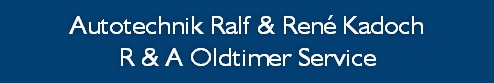 Autotechnik Ralf & René Kadoch
R & A Oldtimer Service
